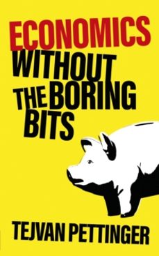 economics without the boring bits-tejvan pettinger-9781787396128