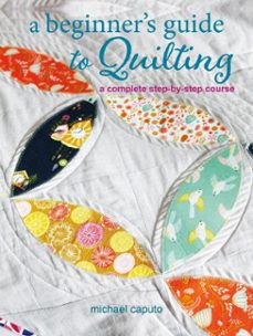 a beginner's guide to quilting (ebook)-michael caputo-9781800652828