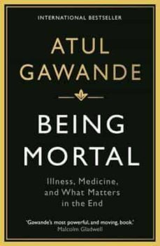 being mortal : illness, medicine and what matters in the end-9781846685828