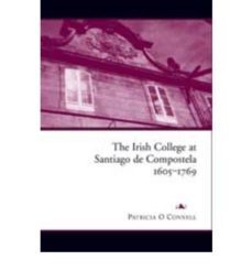 the irish college at santiago de compostela, 1605-1769-patricia o connell-9781846820328
