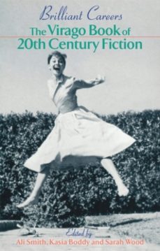 brilliant careers: the virago book of 20th century fiction-ali smith-kasia boddy-sarah wood-9781860498428