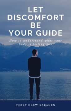 let discomfort be your guide - how to understand what your body is telling you-terry drew karanen-9781893268128