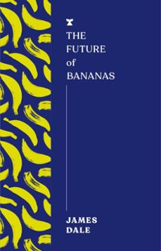 the future of bananas (ebook)-james dale-9781911545828