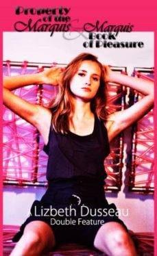 the marquis' book of pleasure &amp; property of the marquis (ebook)-lizbeth dusseau-9781938897528