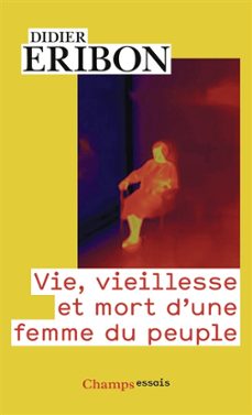 vie, vieillesse et mort d une femme du peuple-didier eribon-9782080469328
