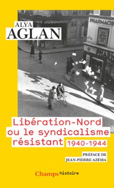 liberation-nord ou le syndicalisme resistant 1940-1944 (ebook)-alya aglan-9782080489128