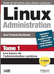 linux administration. vol. 1. les bases de l administration système-jean françois bouchaudy-9782212140828