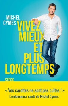 vivez mieux et plus longtemps-michel cymes-9782234080928