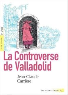 la controverse de valladolid: texte integral, 3e, lycee-jean-claude carriere-9782330205928