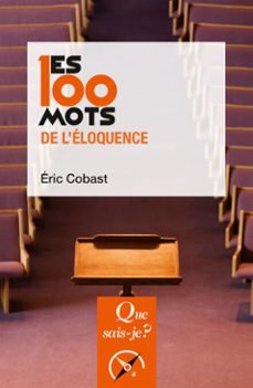 les 100 mots de l'eloquence (ebook)-eric cobast-9782715436428