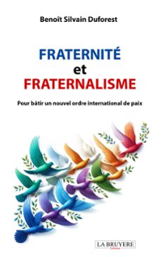 fraternité et fraternalisme - pour bâtir un nouvel ordre international de paix-silvain duforest benoît-9782750020828