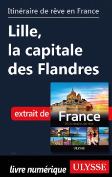 itinéraire de rêve en france - lille, la capitale des flandres-9782765842828