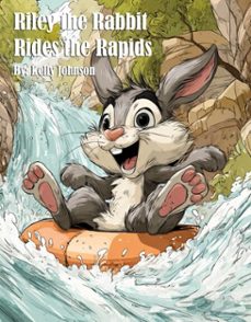 riley the rabbit rides the rapids (ebook)-kelly johnson-kelly johnson-9783692284828