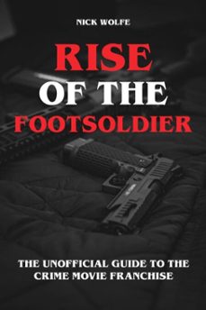 rise of the footsoldier - the unofficial guide to the crime movie franchise (ebook)-nick wolfe-9783819082528
