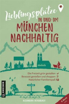 lieblingsplatze in und um munchen - nachhaltig (ebook)-alexandra achenbach-9783839274828