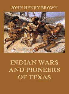 indian wars and pioneers of texas (ebook)-john henry brown-9783849652128