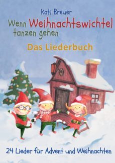 wenn weihnachtswichtel tanzen gehen - 24 lieder fur advent und weihnachten (ebook)-kati breuer-9783957227928