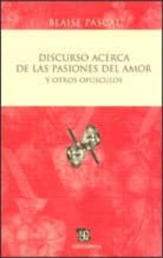 discurso acerca de las pasiones del amor y otros opusculos-blaise pascal-9786071602428
