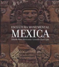 escultura monumental mexicana-eduardo matos moctezuma-9786071609328