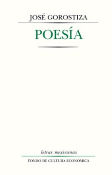 poesia: notas sobre poesia, canciones para cantar en las barcas, del poema frustrado, muerte sin fin (ebook)-jose gorostiza-9786071638328