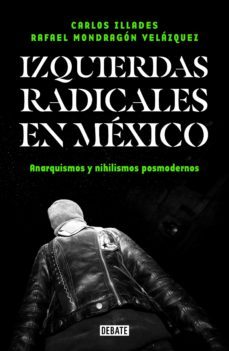 izquierdas radicales en mexico (ebook)- carlos illades-rafael mondragón-9786073829328