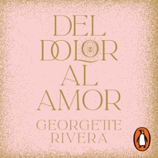 del dolor al amor (audiolibro)-georgette rivera-9786073838528
