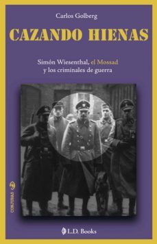 cazando hienas: simon wiesenthal, el mossad y los crimenes de gue rra-carlos golberg-9786074571028