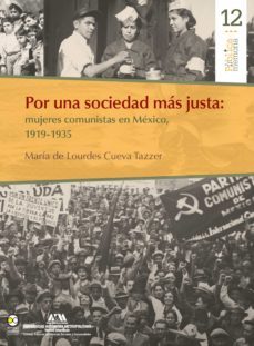 por una sociedad mas justa: mujeres comunistas en mexico, 1919-1935 (ebook)-maría lourdes cueva de tazzer-9786078838028