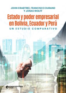 estado y poder empresarial en bolivia, ecuador y peru (ebook)-john crabtree-francisco durand-jonas wolff-9786123179328