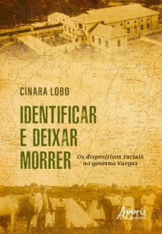 identificar e deixar morrer: os dispositivos raciais no governo vargas (ebook)-cinara lobo-9786525091228