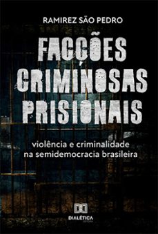 facçes criminosas prisionais, violencia e criminalidade na semidemocracia brasileira (ebook)-ramirez são pedro-9786525228228