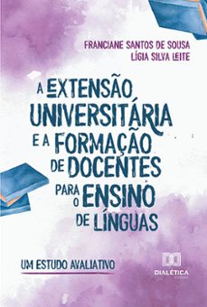 a extenso universitaria e a formaço de docentes para o ensino de linguas (ebook)-franciane santos de sousa-lígia silva leite-9786525284828