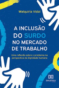 a incluso do surdo no mercado de trabalho (ebook)-walquiria vidal-9786527026228