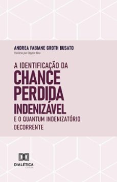 a identificaço da chance perdida indenizavel e o quantum indenizatorio decorrente (ebook)-andrea busato-9786527033028