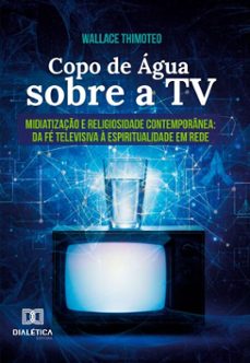 copo de agua sobre a tv (ebook)-wallace thimoteo-9786527064428
