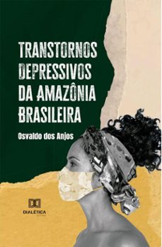 transtornos depressivos da amazonia brasileira (ebook)-osvaldo dos anjos-9786527092728