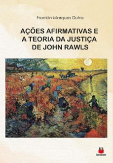 açes afirmativas e a teoria da justiça de john rawls (ebook)-franklin marques dutra-9786553875128