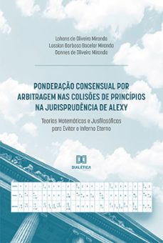ponderaço consensual por arbitragem nas colises de principios na jurisprudencia de alexy (ebook)-lohans de oliveira miranda-lossian barbosa bacelar miranda-oannes de oliveira miranda-9786559560028