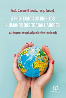 a proteço aos direitos humanos dos trabalhadores (ebook)-rúbia zanotelli de alvarenga-9786559566228