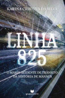 linha 825: o maior acidente de trânsito da história de manaus (ebook)-karina cristina da silva-9786588157428