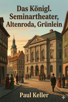 das konigl. seminartheater  altenroda  grunlein (ebook)-9786726020928
