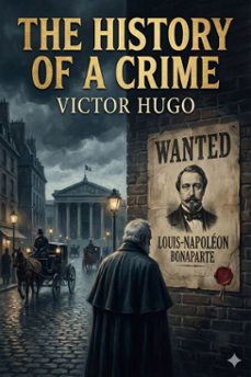 the history of a crime / the testimony of an eye-witness (ebook)-victor hugo-9786726562428