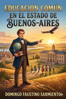 educacion comun en el estado de buenos-aires (ebook)-domingo faustino sarmiento-9786726566228