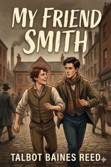 my friend smith: a story of school and city life (ebook)-talbot baines reed-9786726584628