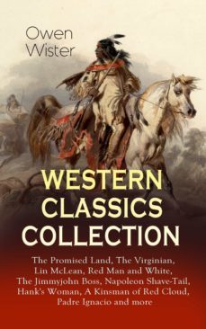 western classics collection: the promised land, the virginian, lin mclean, red man and white, the jimmyjohn boss, napoleon shave-tail, hank's woman, a kinsman of red cloud, padre ignacio and more (ebook)-owen wister-9788026865728