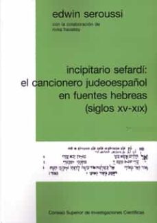 incipitario sefardi: el cancionero judeoespañol en fuentes hebrea s (siglos xv-xix)-9788400088828