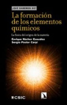 la formacion de los elementos quimicos : la fisica del origen de la materia (ebook)-enrique nacher gonzalez-sergio pastor carpi-9788400113728