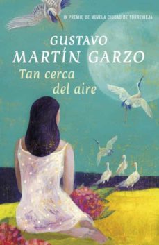tan cerca del aire (ix premio torrevieja de novela, 2010)-gustavo martin garzo-9788401339028