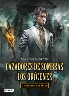 príncipe mecánico. cazadores de sombras. los orígenes 2 (ebook)-cassandra clare-9788408005728