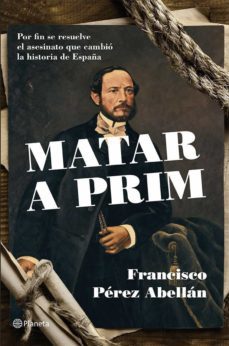 matar a prim (ebook)-francisco perez abellan-9788408125228